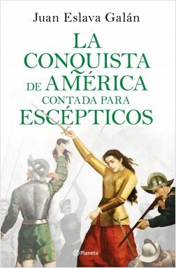 Portada la conquista de america contada para escepticos juan eslava galan 